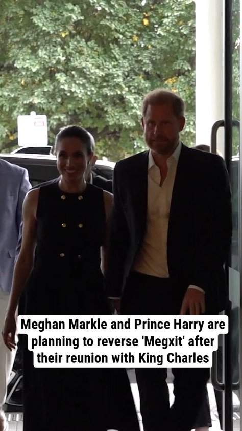 Meghan Markle and Prince Harry are planning to reverse 'Megxit' after their reunion with King Charles