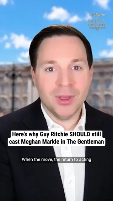 Here's why Guy Ritchie SHOULD still cast Meghan Markle in The Gentleman