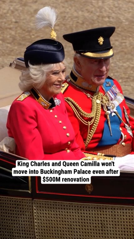 King Charles and Queen Camilla won't move into Buckingham Palace even after $500M renovation