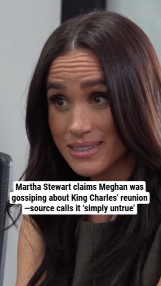 Martha Stewart claims Meghan was gossiping about King Charles' reunion—source calls it ‘simply untrue’