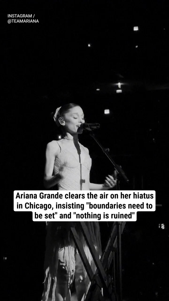 Ariana Grande clears the air on her hiatus in Chicago, insisting "boundaries need to be set" and "nothing is ruined"