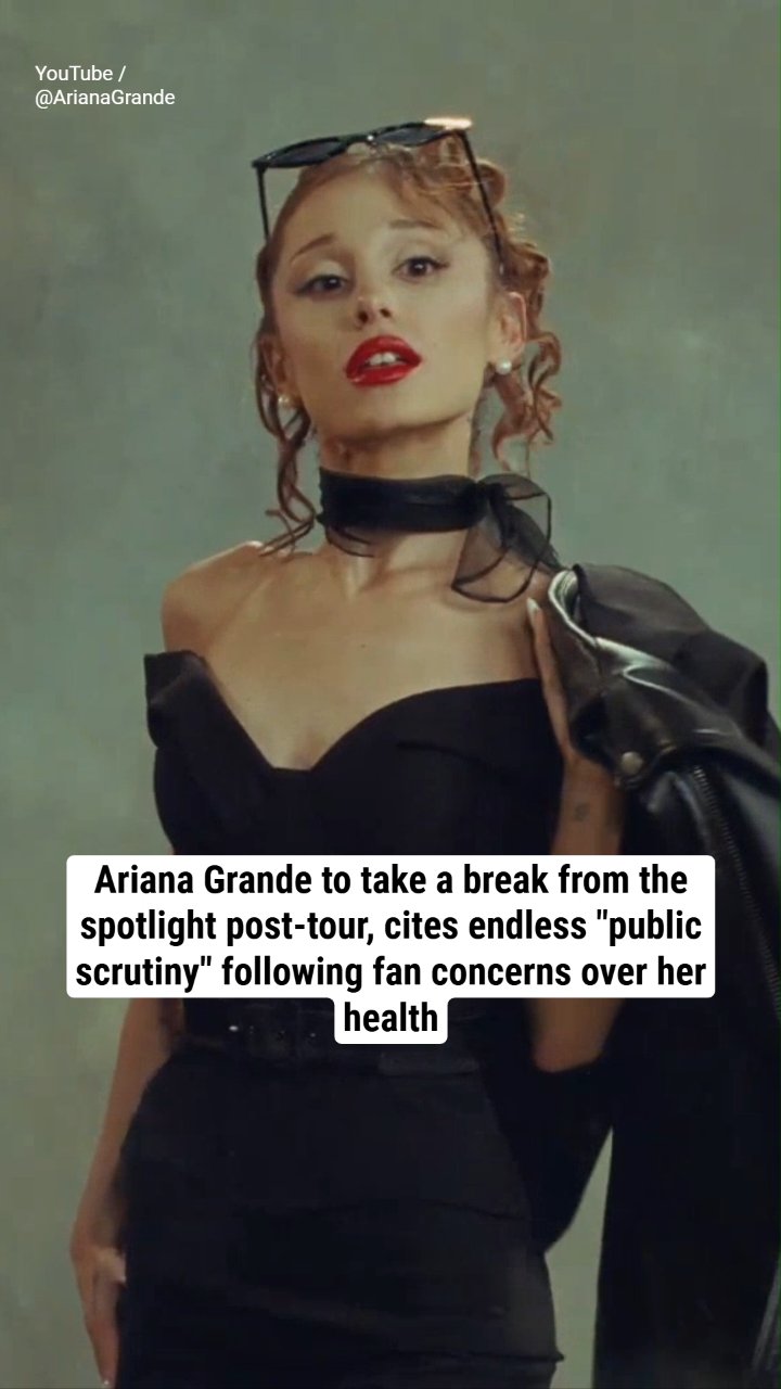 Ariana Grande to take a break from the spotlight post-tour, cites endless "public scrutiny" following fan concerns over her health