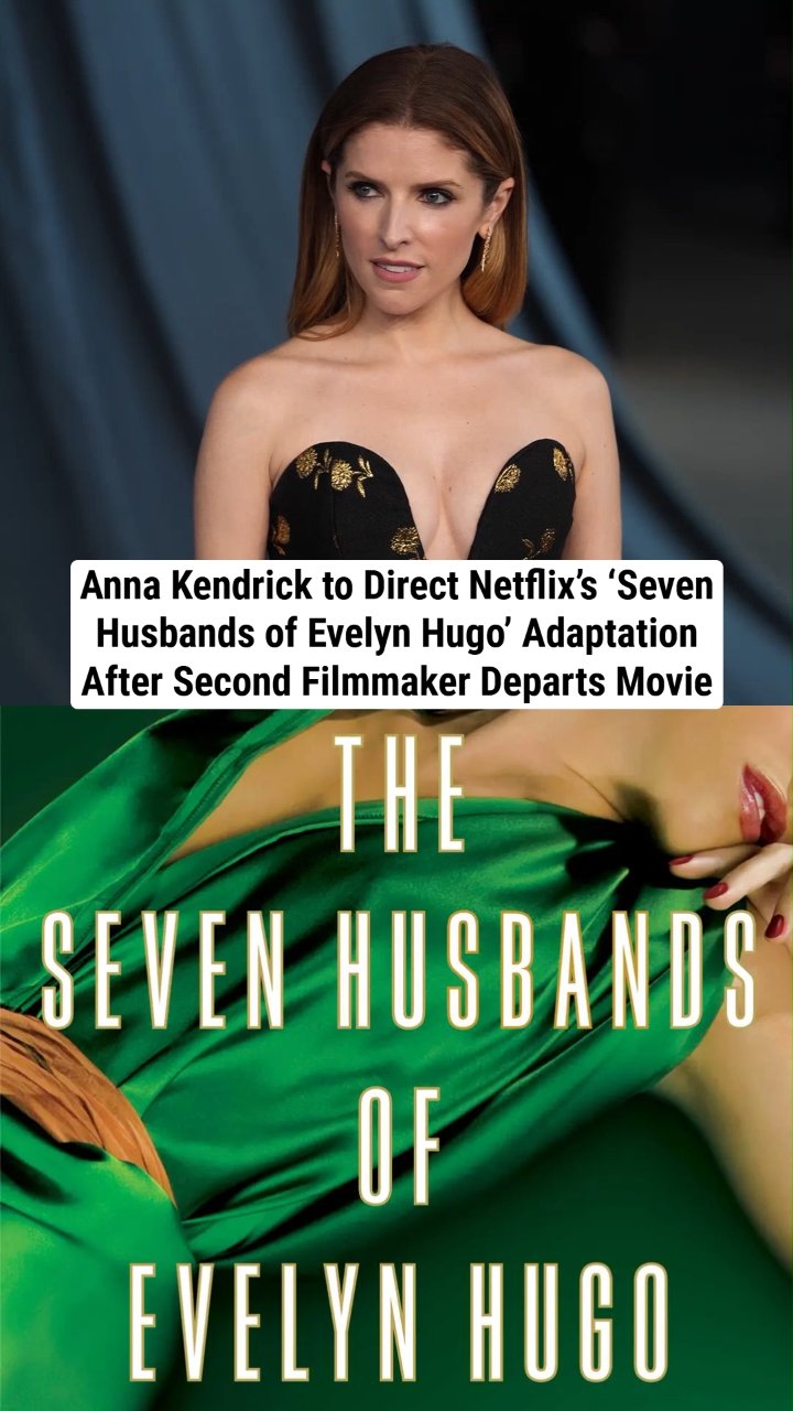 Anna Kendrick to Direct Netflix’s ‘Seven Husbands of Evelyn Hugo’ Adaptation After Second Filmmaker Departs Movie