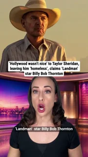 ‘Hollywood wasn’t nice’ to Taylor Sheridan, leaving him ‘homeless’, claims ‘Landman’ star Billy Bob Thornton