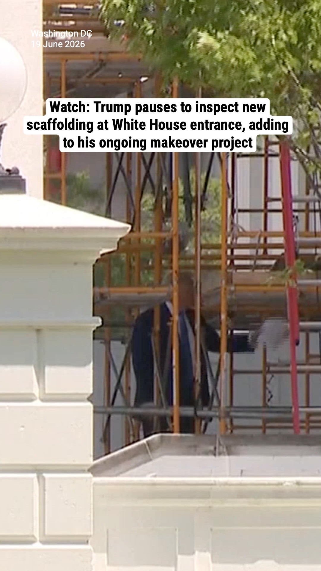 Watch: Trump pauses to inspect new scaffolding at White House entrance, adding to his ongoing makeover project