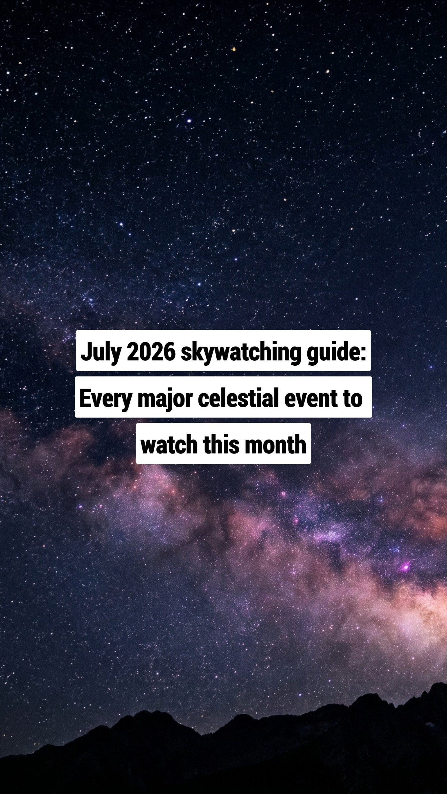 July 2026 skywatching guide: Every major celestial event to watch this month